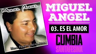 Vignette de la vidéo "Miguel Angel - Es el amor - Cd Ritmo, pasion y sentimiento"