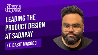 Leading the Product Design at SadaPay (ft. Basit Masood)