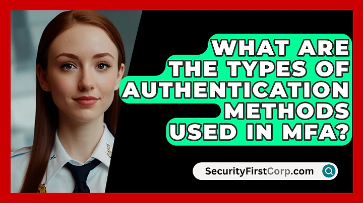 What Are The Types Of Authentication Methods Used In MFA? - SecurityFirstCorp.com