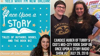 Candice Huber of Tubby & Coo's Mid City Book Shop on Once Upon a Story #2  - July 29, 2016