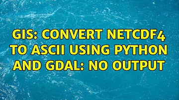 GIS: Convert netcdf4 to ASCII using Python and gdal: No output