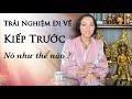 Trải Nghiệm ĐI VỀ KIẾP TRƯỚC Nó Như Thế Nào ?