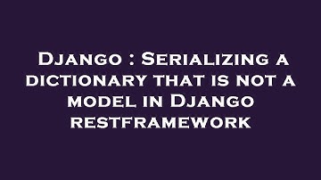 Django : Serializing a dictionary that is not a model in Django restframework