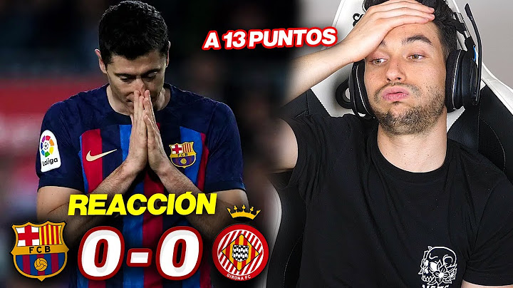 REACCIONES DE UN HINCHA al Barcelona vs Girona 0-0 *A 13 PUNTOS*