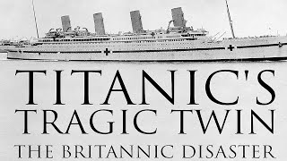 Трагедия Близнеца Титаника. Крушение Британника / Titanic's Tragic Twin. The Britannic Disaster