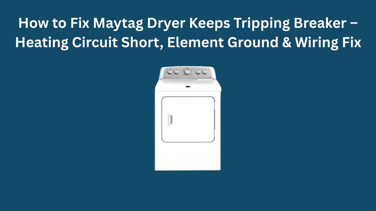 How to Fix Maytag Dryer Keeps Tripping Breaker – Heating Circuit Short, Element Ground & Wiring Fix