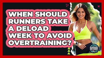 When Should Runners Take A Deload Week To Avoid Overtraining? - Running Beyond Limits