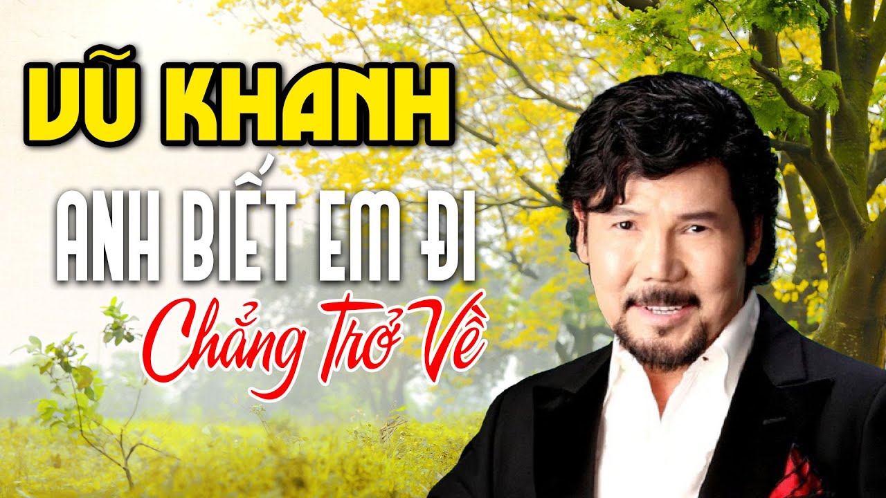 Vũ%20Khanh%20-%20Anh%20Biết%20Em%20Đi%20Chẳng%20Trở%20Về%20|%20Tác%20giả:%20Nhạc%20Anh%20Bằng,%20thơ%20Thái%20%20Can%20-%20YouTube