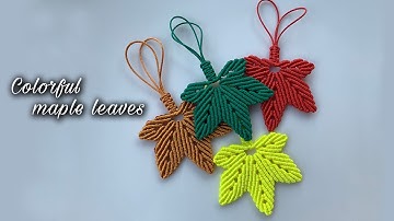 Macrame keychain tutorial: Colorful maple leaves - Hướng dẫn thắt dây làm lá phong nhiều màu sắc