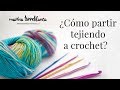 ¿Como partir tejiendo a crochet? ¡5 consejos!