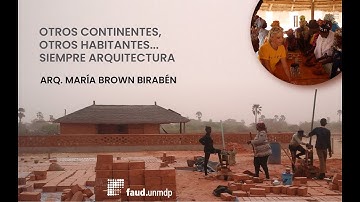 Conferencia de Arq. María Brown Birabén, "OTRO CONTINENTES, OTROS HABITANTES, SIEMPRE ARQUITECTURA"