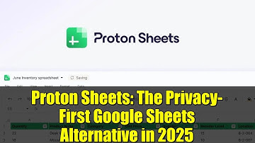 Proton Sheets: The Privacy-First Google Sheets Alternative in 2025