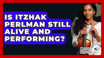 Is Itzhak Perlman Still Alive And Performing? - Classical Serenade