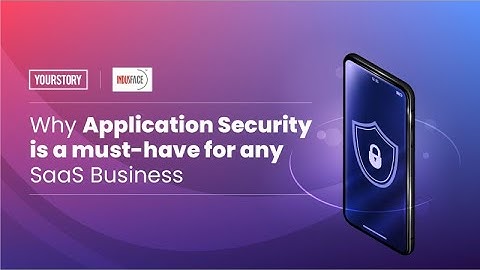 Why Application Security is a must have for any SaaS business