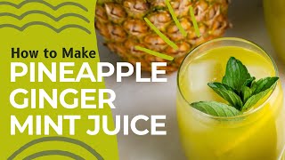 Immune Boosting Pineapple Ginger Mint Juice Recipe