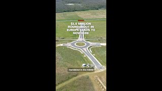 $1.5 million roundabout in Europe leads to nowhere