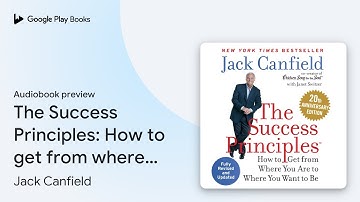 The Success Principles: How to get from where… by Jack Canfield · Audiobook preview