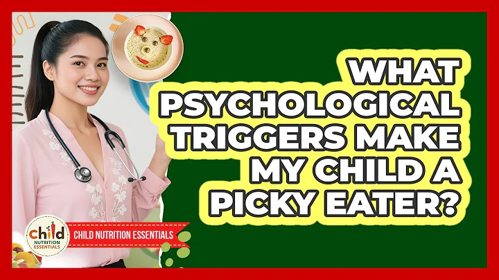 What Psychological Triggers Make My Child A Picky Eater? - Child Nutrition Essentials