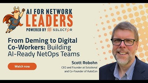 AI for Network Leaders by Selector - Building AI-Ready NetOps Teams by Scott Robohn