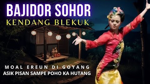 BAJIDOR SOHOR // KENDANG BLEKUK // MOAL EREUN DI GOYANG ASIK PISAN SAMPE POHO KA HUTANG