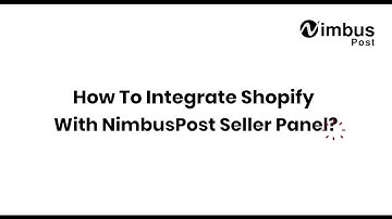 How To Integrate Shopify With NimbusPost Seller Panel?