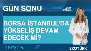Borsa İstanbul&#39;da yükseliş devam edecek mi? | Harika Ertunç | Gün Sonu