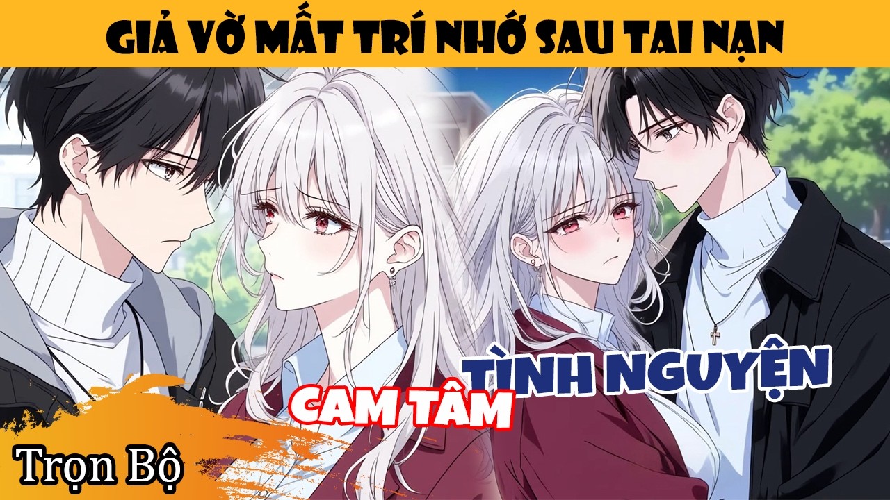Trọn Bộ | Giả Vờ Mất Trí Nhớ Để Trốn Hôn Nhân, Ai Ngờ Nữ Tổng Tài Đối Thủ Đòi Làm Bạn Gái Tôi