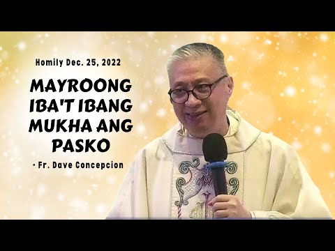 Mayroong Iba't Ibang Mukha ang Pasko - Homily by Fr. Dave Concepcion on  Dec. 25, 2022 