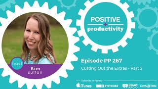 PP 267: Cutting Out the Extras - Part 2