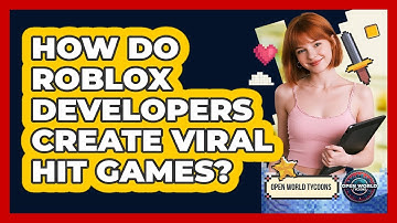 How Do Roblox Developers Create Viral Hit Games? - Open World Tycoons