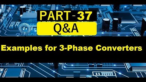 PART 37: Example for 3-Phase converters from previous year GATE examinations