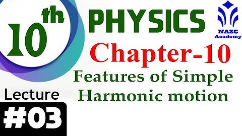 Features of Simple Harmonic Motion | Chapter # 10 | Physics Class 10th | Lec # 3