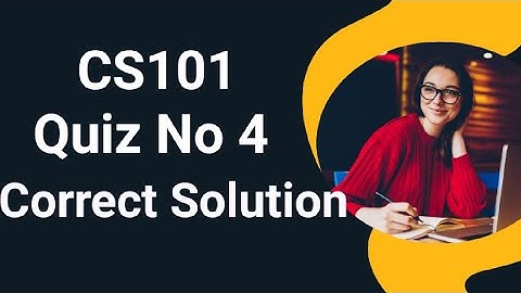 Cs101 Quiz No 4 2024 | cs101 quiz no 4 2024 | cs101 quiz no 4 solution