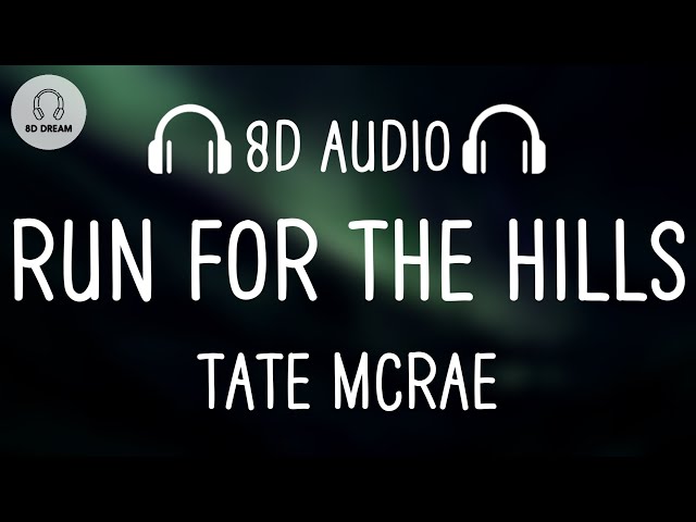 Tate McRae - run for the hills (8D AUDIO) class=