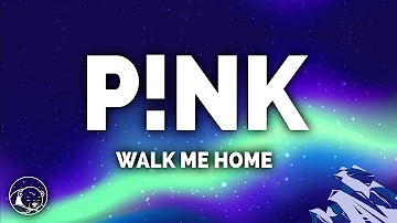 P!nk - Walk Me Home (Lyrics)