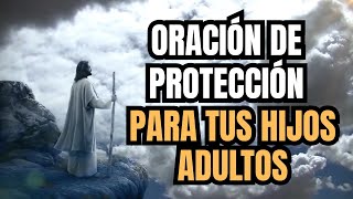 Oración para Protección de tus Hijos Adultos