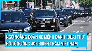 Ngỡ ngàng đoàn xe mệnh danh ‘Quái thú’ hộ tống Tổng thống Mỹ Joe Biden thăm Việt Nam | Tin mới