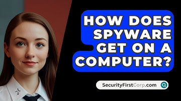 How Does Spyware Get on a Computer? - SecurityFirstCorp.com