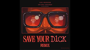 The Weeknd & Ariana Grande - Save Your D1ck (Remix) (ft. CupcakKe)