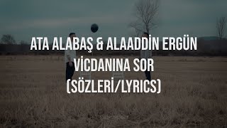 Ata Alabaş & Alaaddin Ergün - Vicdanına Sor Sözleri (Lyrics)