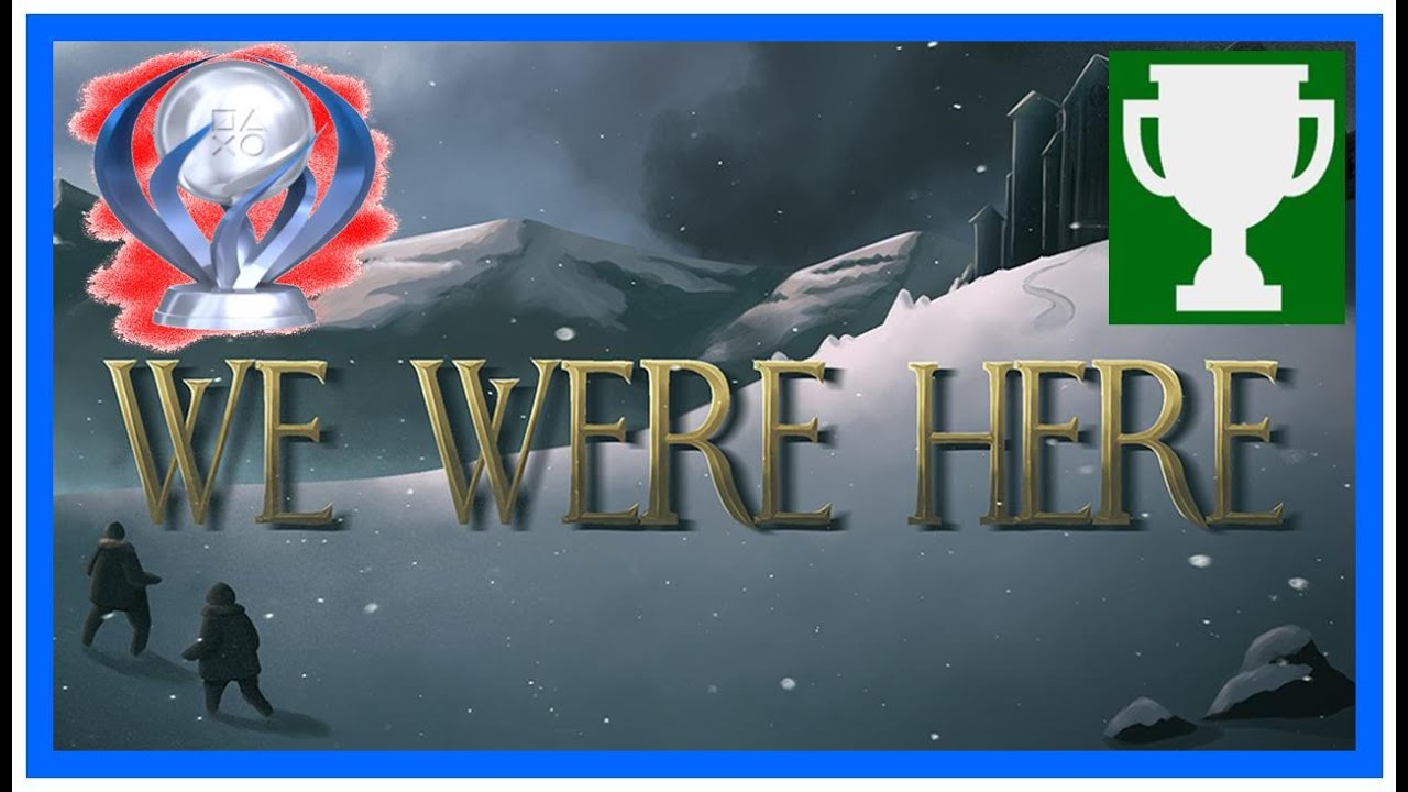 We Were Here  ➤ Trophée platine / 1000G intéressant, facile, décevant ?