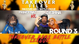 Dejhha vs Prince Naz: Round 3 ||Takeover Bars Battle League