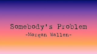 Somebody’s Problem—Morgan Wallen (clean version w/lyrics)