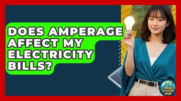 Does Amperage Affect My Electricity Bills? - Your Utilities Hub