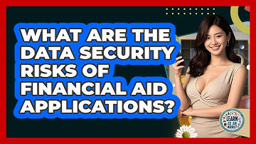 What Are The Data Security Risks Of Financial Aid Applications? - Learn As An Adult