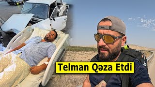 Telman Qəza Etdi - Xəstəxanaya Yanına Getdim