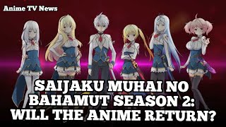 SAIJAKU MUHAI NO BAHAMUT SEASON 2: WILL THE ANIME RETURN Undefeated Bahamut Chronicle Season 2