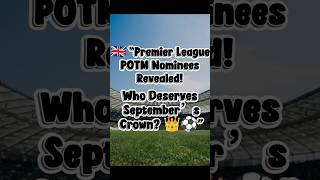 🇬🇧 “Premier League POTM Nominees Revealed! Who Deserves September’s Crown? 👑⚽”