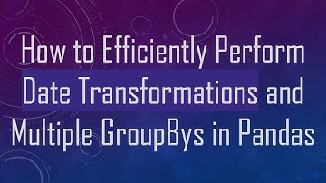 How to Efficiently Perform Date Transformations and Multiple GroupBys in Pandas