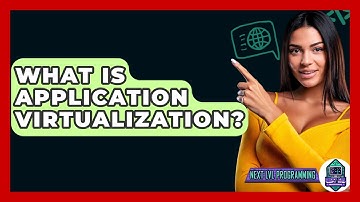 What Is Application Virtualization? - Next LVL Programming